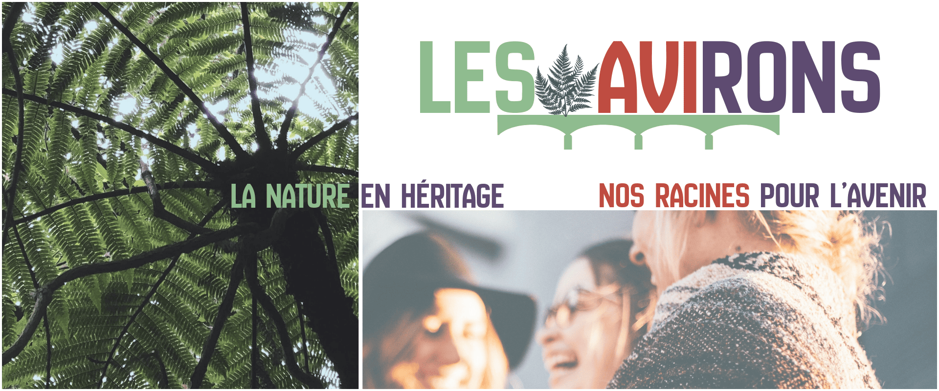 Hero header de la commune des Avirons avec sur la gauche une photo de fougère arborescente, au niveau du footer à droite une photo en transparence de trois jeunes amies qui sourient et en haut à droite le logo de la commune des Avirons écrit en vert, rouge brique et mauve. Au milieu, en reprenant les mêmes couleurs, le slogan suivant : "La nature en héritage, nos racines pour l'avenir"